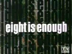 Eight Is Enough